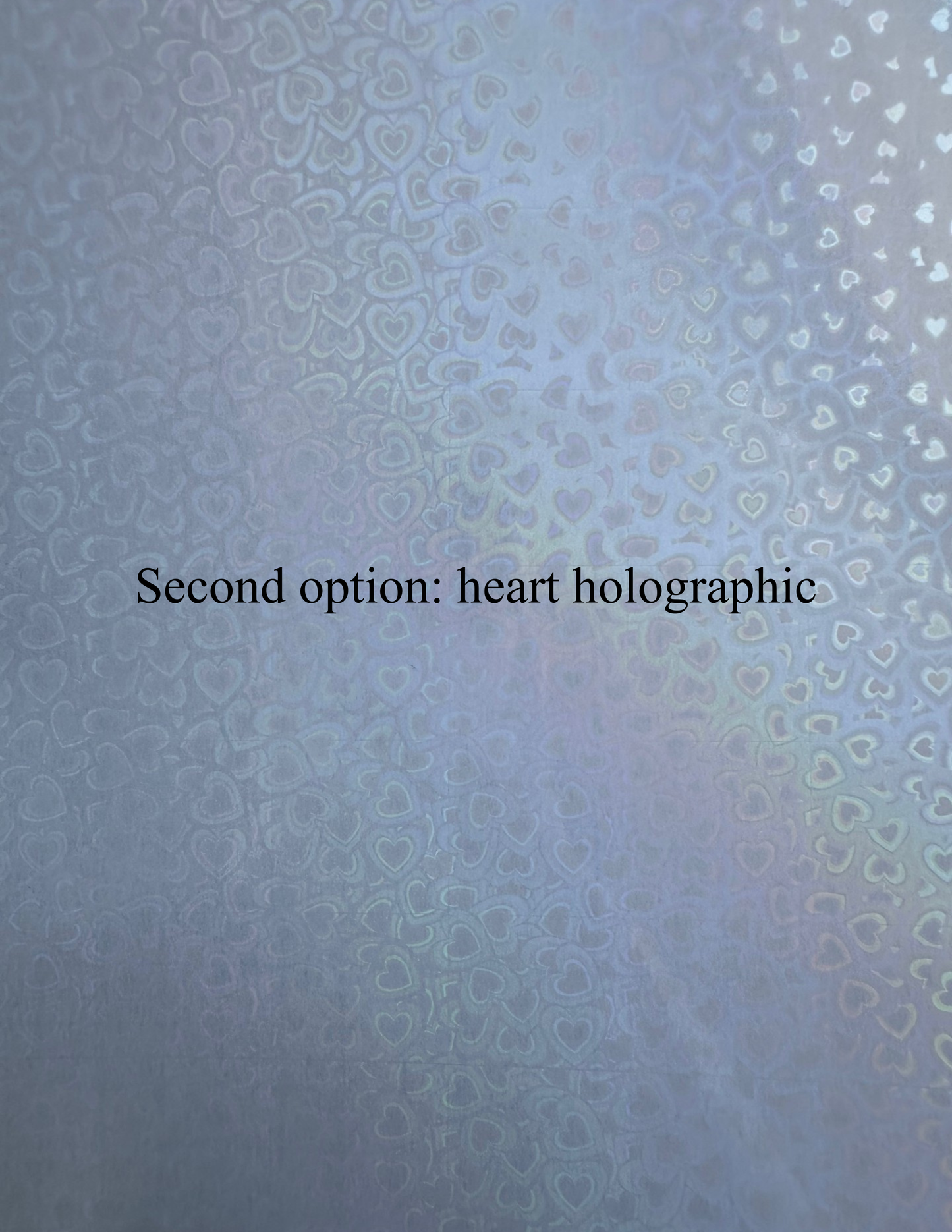 Second option: heart holographic. A picture of the heart holographic deisgn that has blue shimmer.